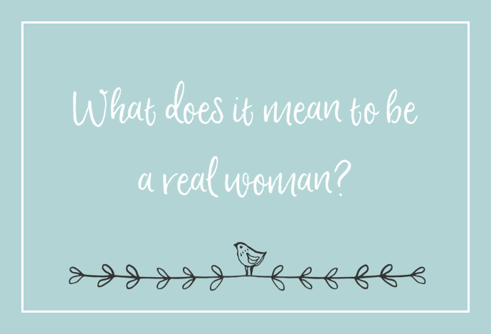 What does it mean to be a real woman?